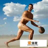 保罗为ESPN拍摄全裸写真,在NBA还有哪些球星有过这样类似的刺激尝试? 保罗为ESPN拍摄全裸写真,在NBA还有哪些球星有过这样类似的刺激尝试?